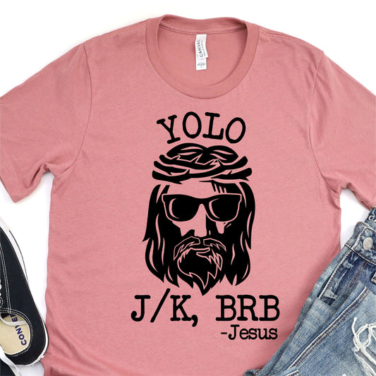 Jesus YOLO, J/K BRB DTF T-Shirt Transfer