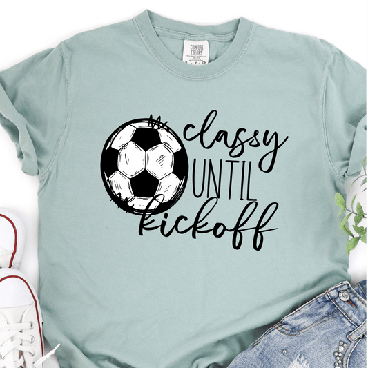Classy Until Kickoff - Soccer DTF Transfer - Soccer T-shirt Transfer - Nashville Design House