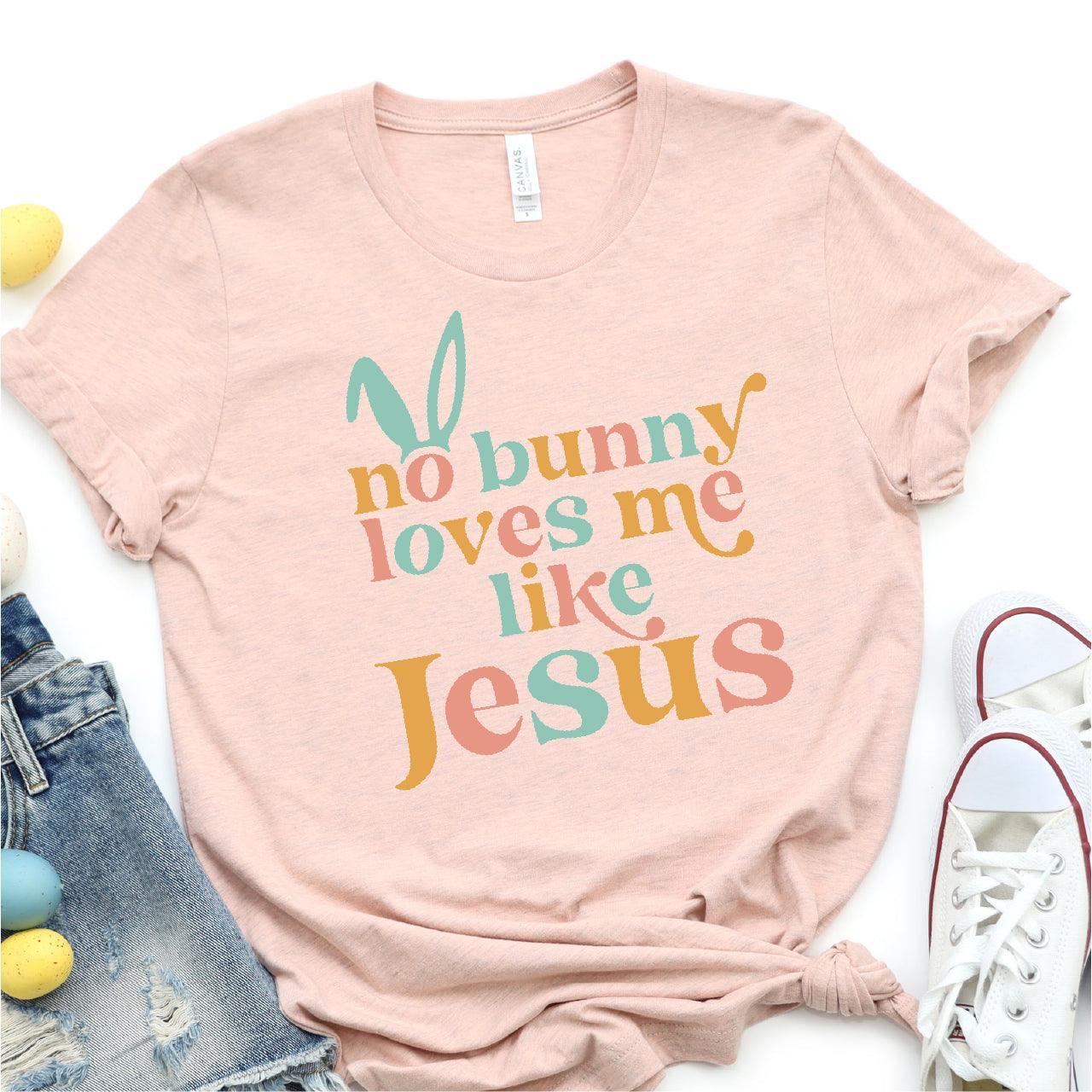 No Bunny Loves Me Like Jesus DTF T-Shirt Transfer - Nashville Design House