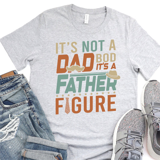 It's Not A Dad Bod, It's A Father Figure - Father's Day DTF Transfer - T-shirt Transfer For Dad Nashville Design House