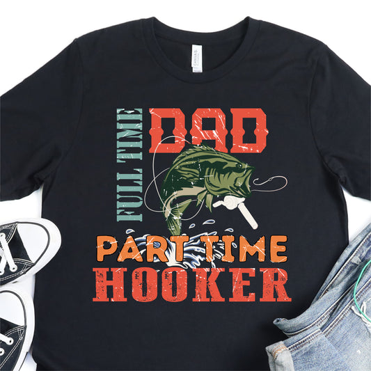 Full Time Dad, Part Time Hooker - Father's Day DTF Transfer - T-shirt Transfer For Dad Nashville Design House