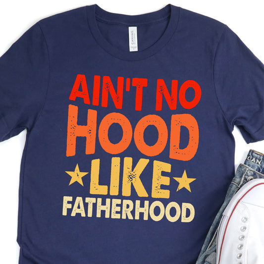 Copy of Ain't No Hood Like Fatherhood - Colored Print - Father's Day DTF Transfer - T-shirt Transfer For Dad Nashville Design House