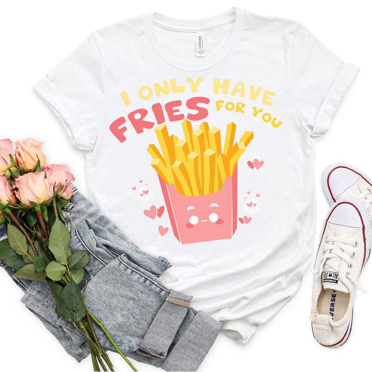 I Only Have Fries For You DTF Transfer Print, T-Shirt Transfer Nashville Design House