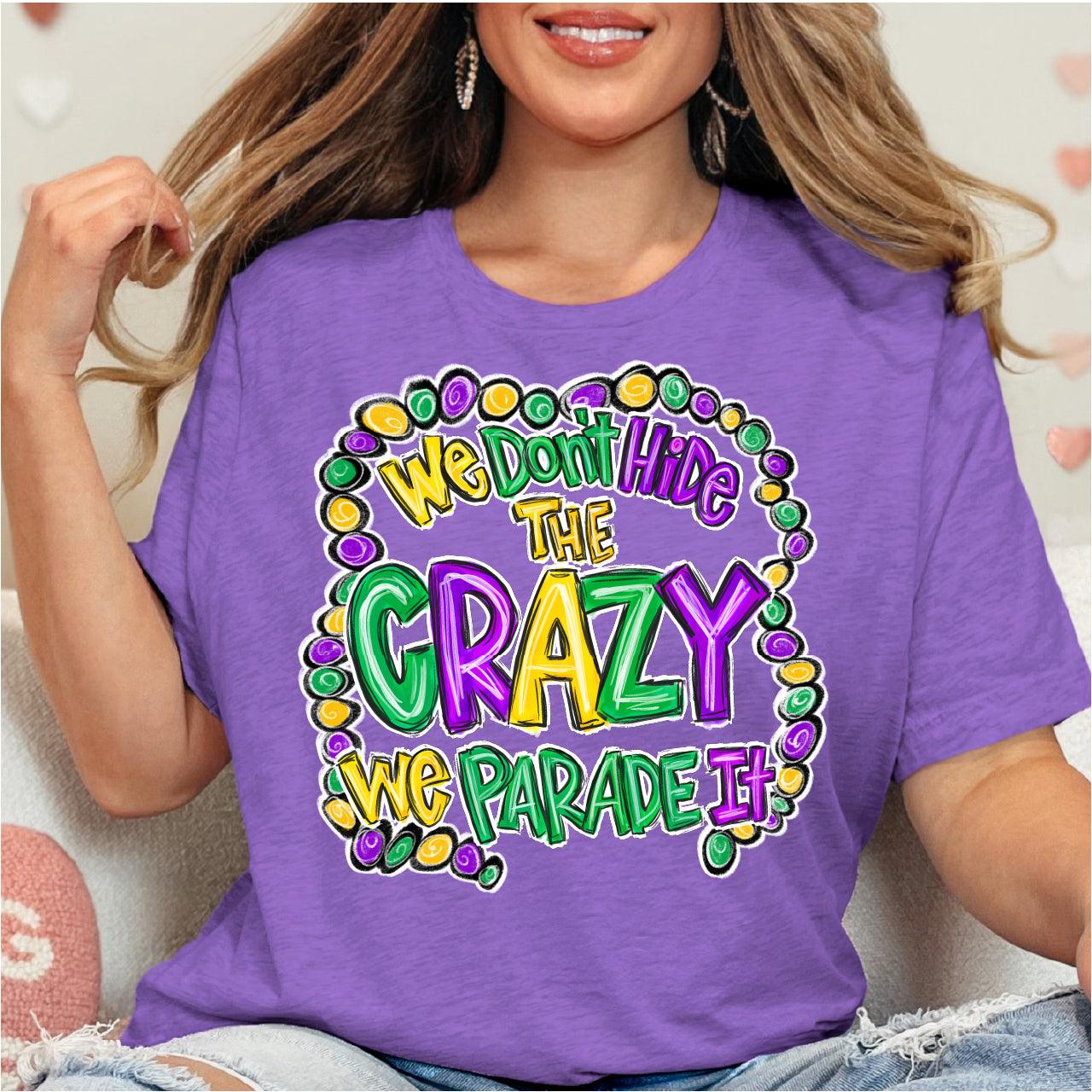 We Don't Hide Our Crazy, We Parade It Mardi Gras DTF Transfer Print, T-Shirt Transfer Nashville Design House