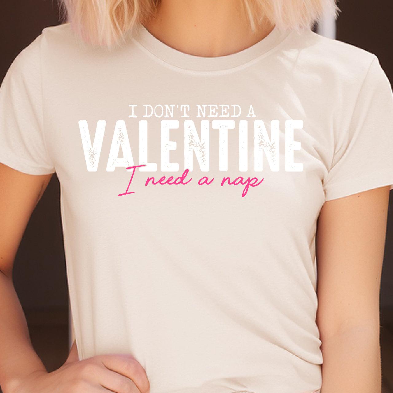 I Don't Need A Valentine, I Need A Nap DTF Transfer Print, T-Shirt Transfer Nashville Design House