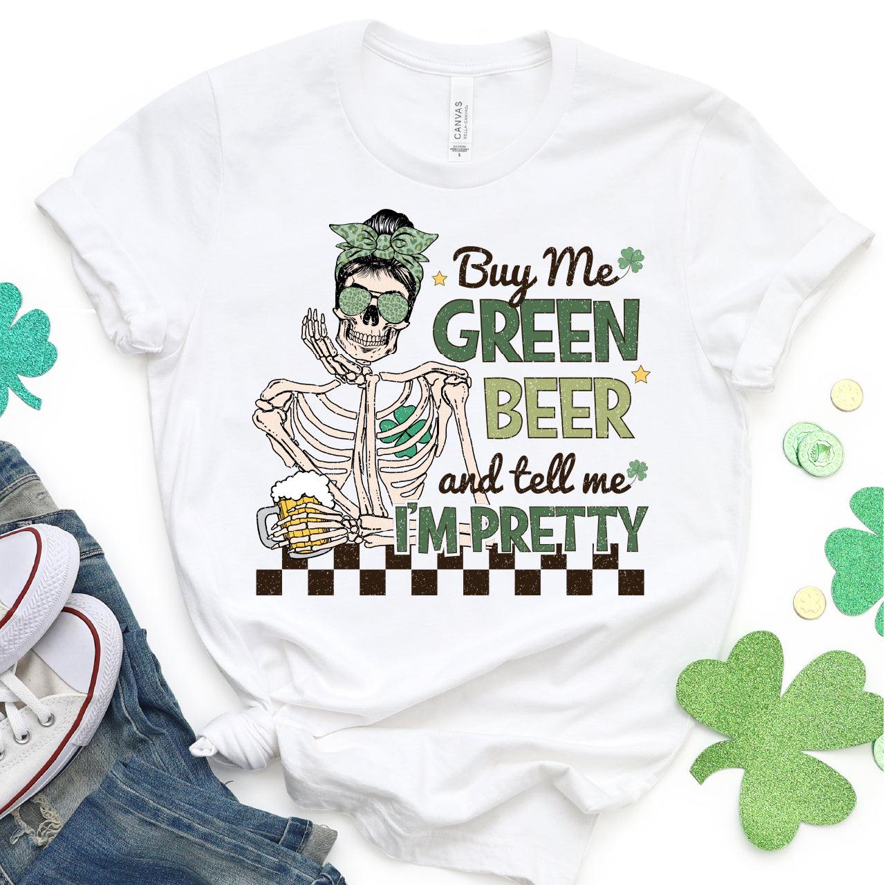 Buy Me Green Beer And Tell Me I'm Pretty DTF T-Shirt Transfer Nashville Design House