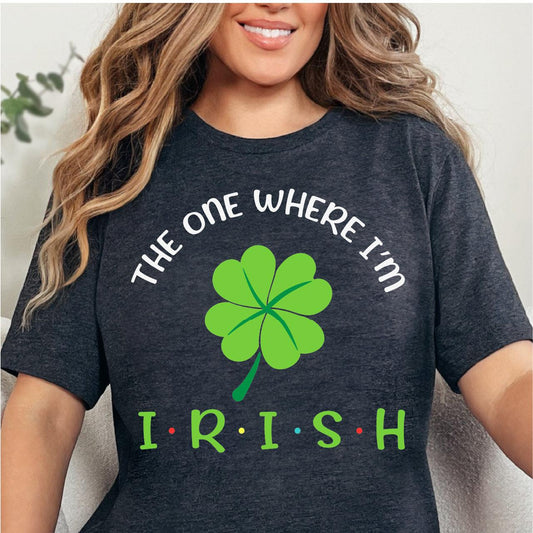 The One Where I'm Irish DTF T-Shirt Transfer Nashville Design House