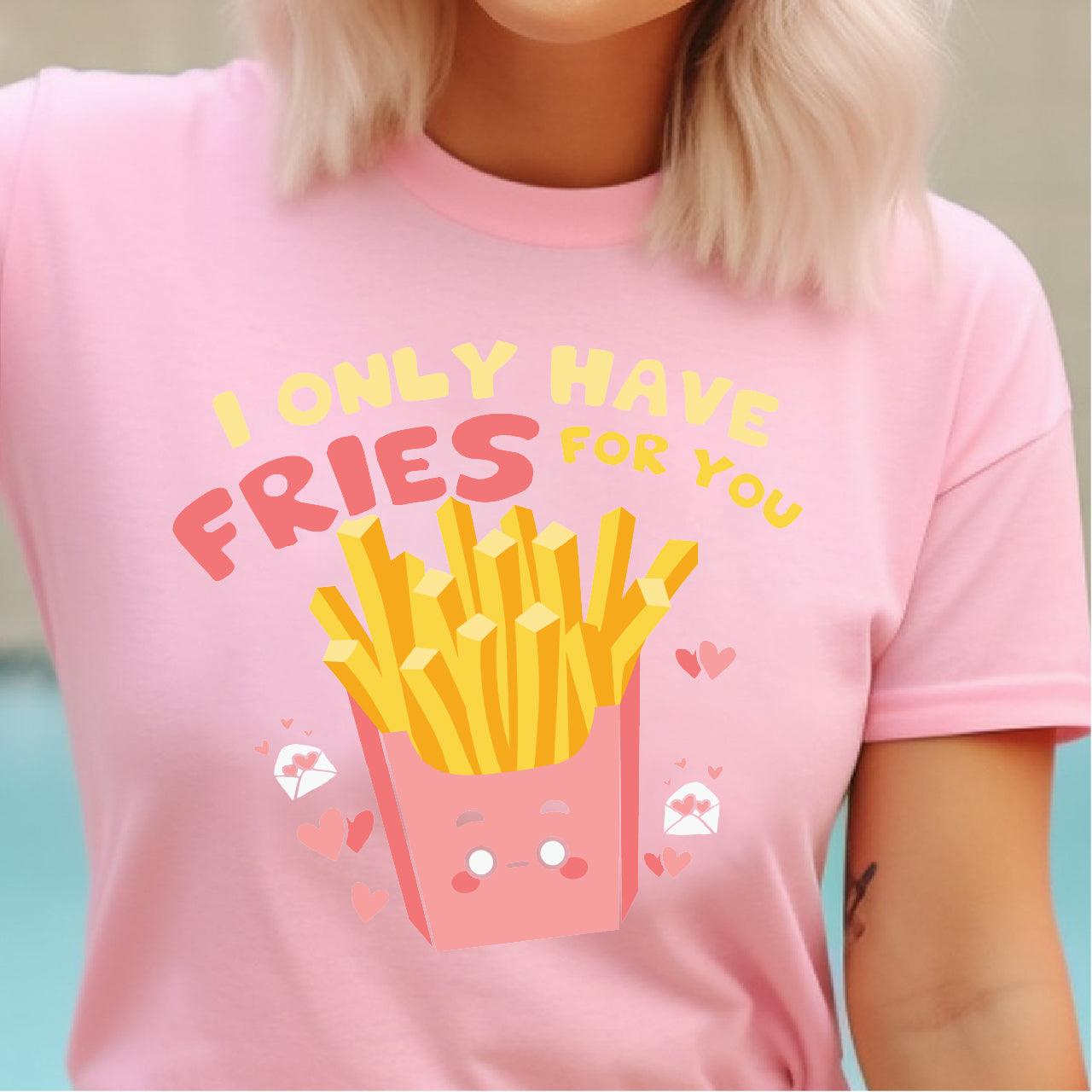 I Only Have Fries For You DTF Transfer Print, T-Shirt Transfer Nashville Design House