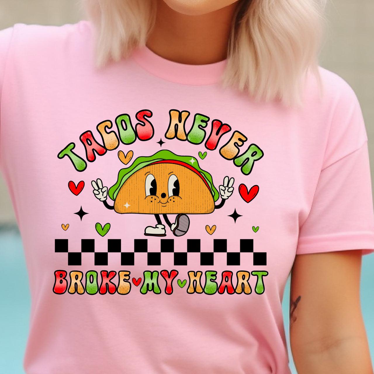 Tacos Never Broke My Heart DTF Transfer Print, T-Shirt Transfer Nashville Design House