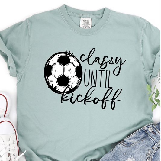 Classy Until Kickoff - Soccer DTF Transfer - Soccer T-shirt Transfer - Nashville Design House