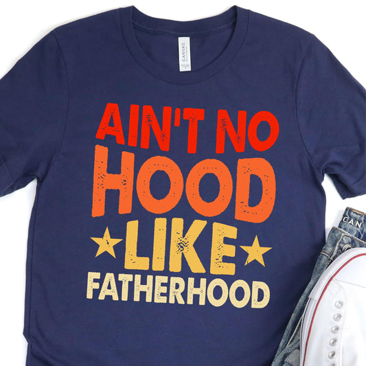 Copy of Ain't No Hood Like Fatherhood - Colored Print - Father's Day DTF Transfer - T-shirt Transfer For Dad - Nashville Design House