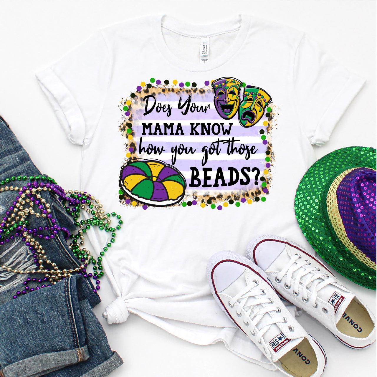 Does Your Mama Know How You Got Those Beads, Mardi Gras DTF Transfer Print, T-Shirt Transfer - Nashville Design House