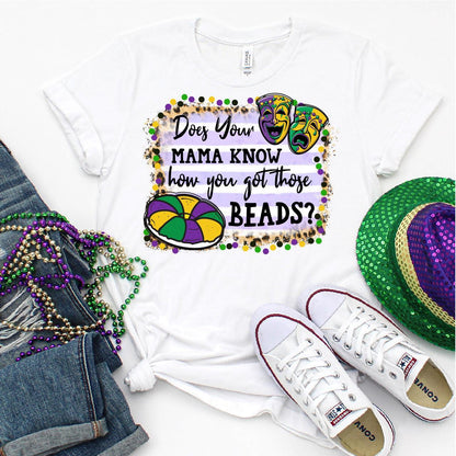 Does Your Mama Know How You Got Those Beads, Mardi Gras DTF Transfer Print, T-Shirt Transfer - Nashville Design House