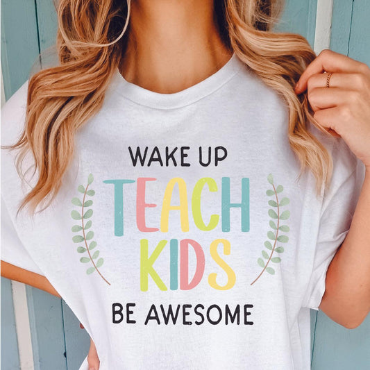 Wake Up Teach Kids Be Awesome DTF Transfer - Nashville Design House