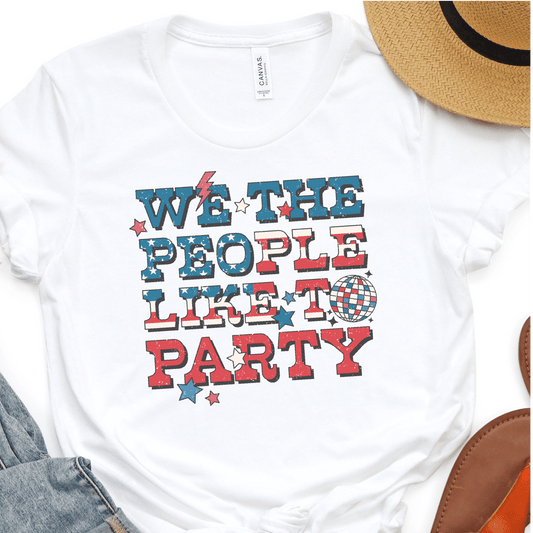 We The People - Like To Party - 4th of July DTF Transfer Independence Day T-shirt Transfer - Nashville Design House